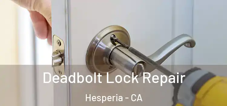  Deadbolt Lock Repair Hesperia - CA
