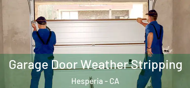  Garage Door Weather Stripping Hesperia - CA