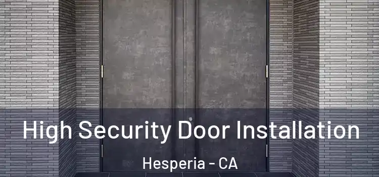 High Security Door Installation Hesperia - CA